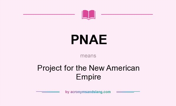 What does PNAE mean? It stands for Project for the New American Empire