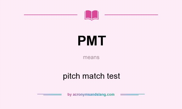 What does PMT mean? It stands for pitch match test
