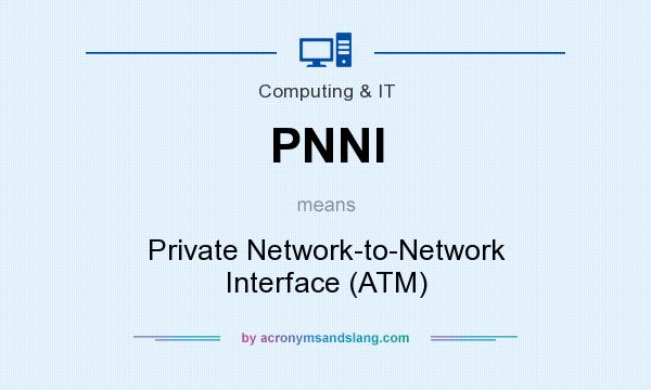 What does PNNI mean? It stands for Private Network-to-Network Interface (ATM)