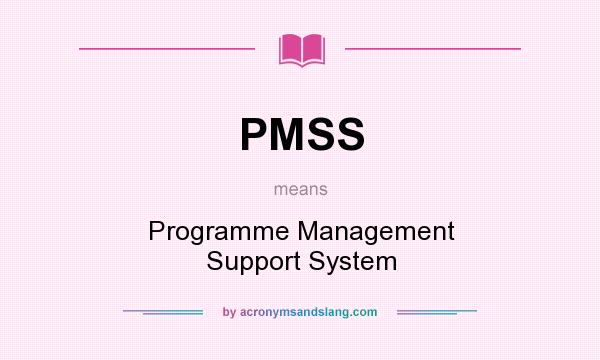 What does PMSS mean? It stands for Programme Management Support System