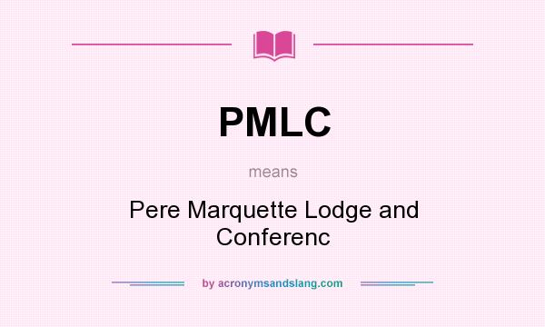 What does PMLC mean? It stands for Pere Marquette Lodge and Conferenc