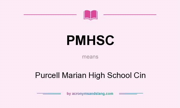 What does PMHSC mean? It stands for Purcell Marian High School Cin