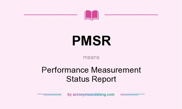 What does PMSR mean? It stands for Performance Measurement Status Report