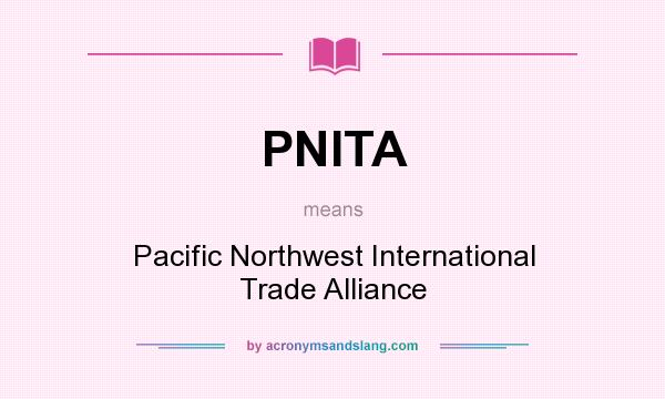 What does PNITA mean? It stands for Pacific Northwest International Trade Alliance