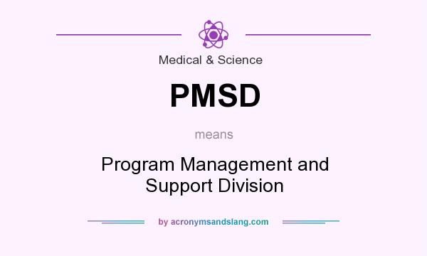 What does PMSD mean? It stands for Program Management and Support Division