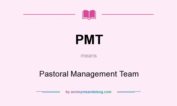 What does PMT mean? It stands for Pastoral Management Team