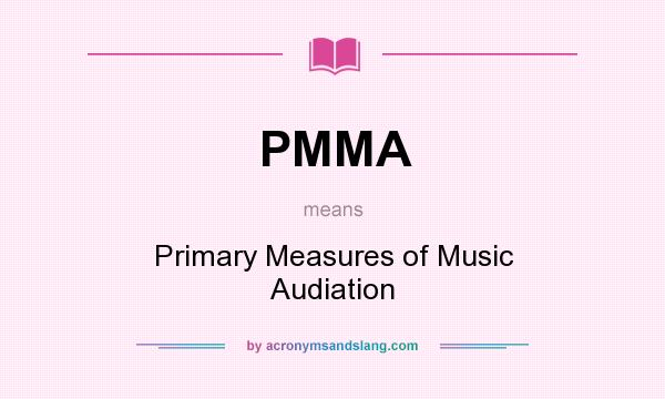 What does PMMA mean? It stands for Primary Measures of Music Audiation