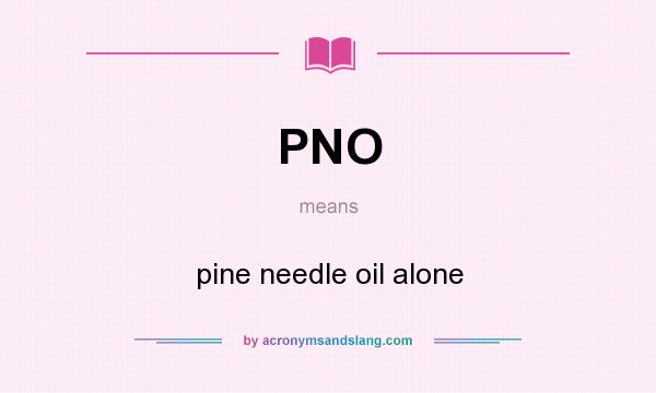 What does PNO mean? It stands for pine needle oil alone