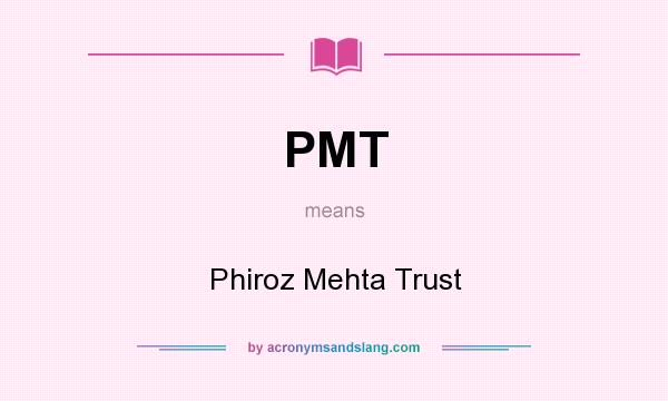 What does PMT mean? It stands for Phiroz Mehta Trust