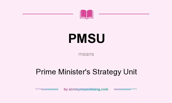 What does PMSU mean? It stands for Prime Minister`s Strategy Unit