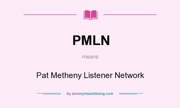 What does PMLN mean? It stands for Pat Metheny Listener Network