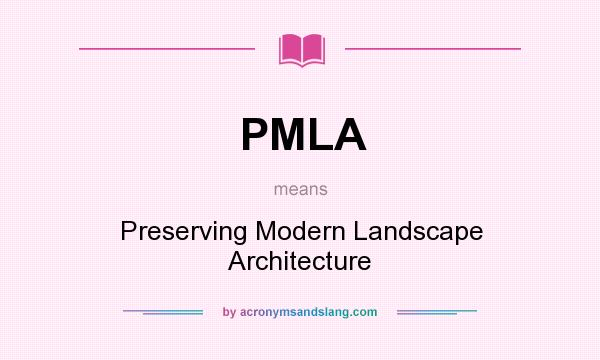 What does PMLA mean? It stands for Preserving Modern Landscape Architecture
