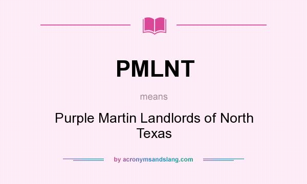 What does PMLNT mean? It stands for Purple Martin Landlords of North Texas