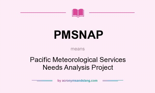 What does PMSNAP mean? It stands for Pacific Meteorological Services Needs Analysis Project