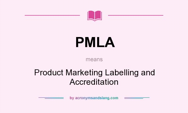 What does PMLA mean? It stands for Product Marketing Labelling and Accreditation