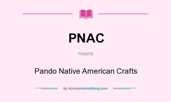 What does PNAC mean? It stands for Pando Native American Crafts