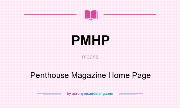 What does PMHP mean? It stands for Penthouse Magazine Home Page