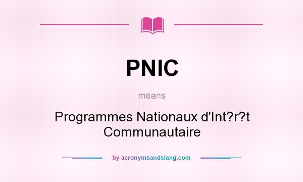 What does PNIC mean? It stands for Programmes Nationaux d`Int?r?t Communautaire