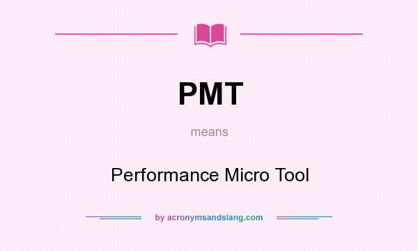 What does PMT mean? It stands for Performance Micro Tool