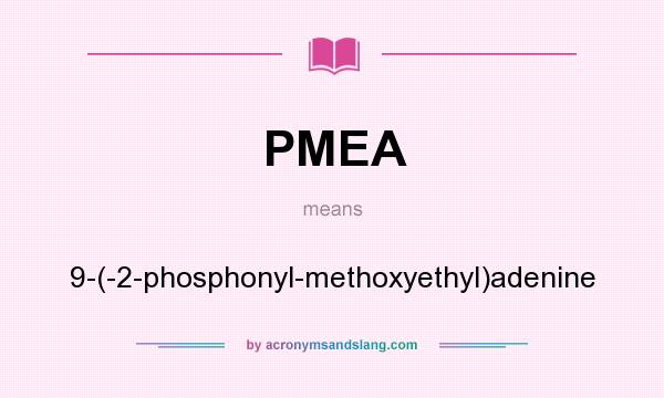 What does PMEA mean? It stands for 9-(-2-phosphonyl-methoxyethyl)adenine