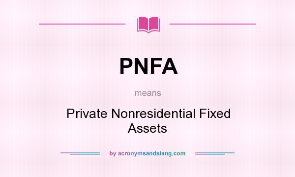 What does PNFA mean? It stands for Private Nonresidential Fixed Assets