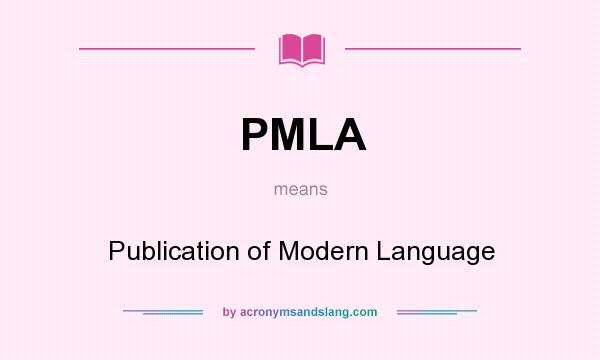 What does PMLA mean? It stands for Publication of Modern Language