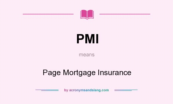 What does PMI mean? It stands for Page Mortgage Insurance