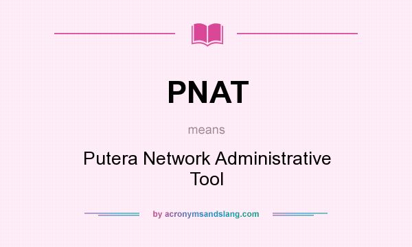 What does PNAT mean? It stands for Putera Network Administrative Tool