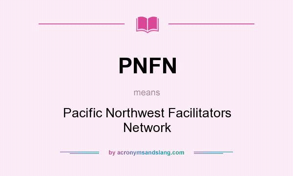 What does PNFN mean? It stands for Pacific Northwest Facilitators Network