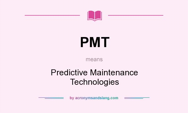 What does PMT mean? It stands for Predictive Maintenance Technologies