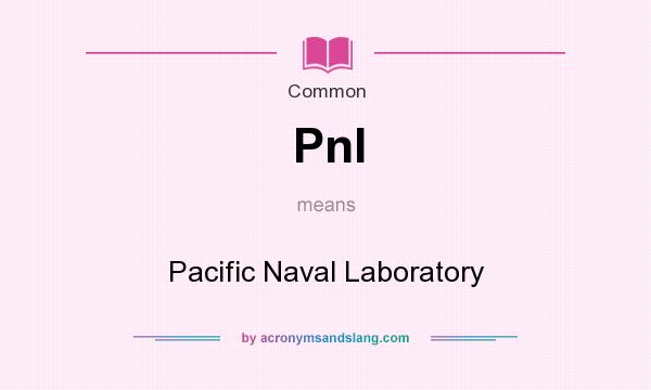 What does Pnl mean? It stands for Pacific Naval Laboratory