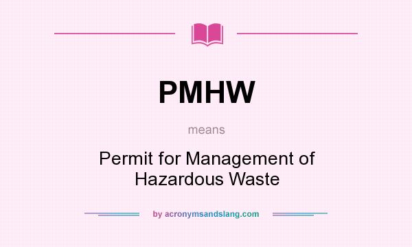 What does PMHW mean? It stands for Permit for Management of Hazardous Waste
