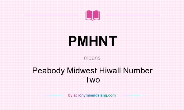 What does PMHNT mean? It stands for Peabody Midwest Hiwall Number Two