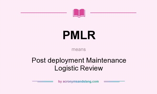 What does PMLR mean? It stands for Post deployment Maintenance Logistic Review