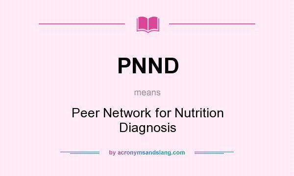 What does PNND mean? It stands for Peer Network for Nutrition Diagnosis