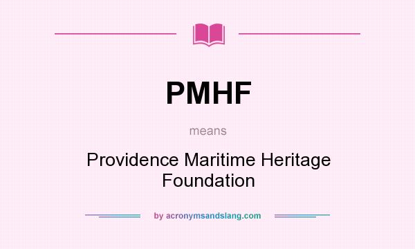 What does PMHF mean? It stands for Providence Maritime Heritage Foundation