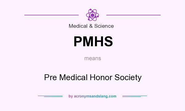 What does PMHS mean? It stands for Pre Medical Honor Society