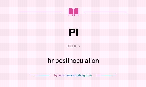 What does PI mean? It stands for hr postinoculation