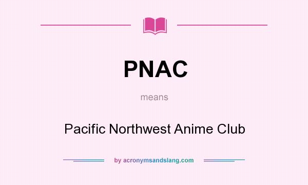What does PNAC mean? It stands for Pacific Northwest Anime Club