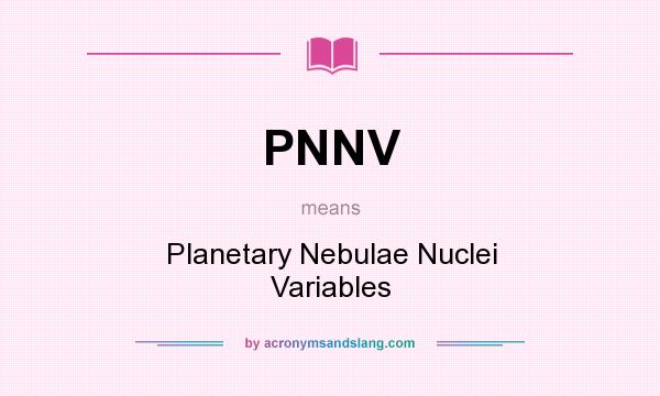 What does PNNV mean? It stands for Planetary Nebulae Nuclei Variables