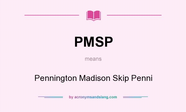 What does PMSP mean? It stands for Pennington Madison Skip Penni