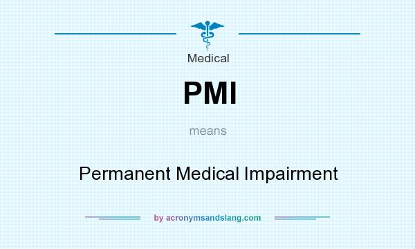 What does PMI mean? It stands for Permanent Medical Impairment
