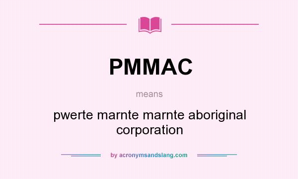 What does PMMAC mean? It stands for pwerte marnte marnte aboriginal corporation