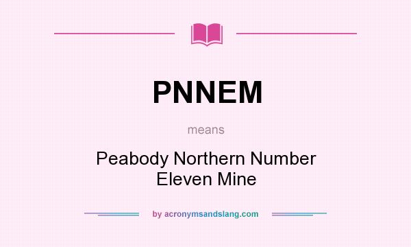 What does PNNEM mean? It stands for Peabody Northern Number Eleven Mine