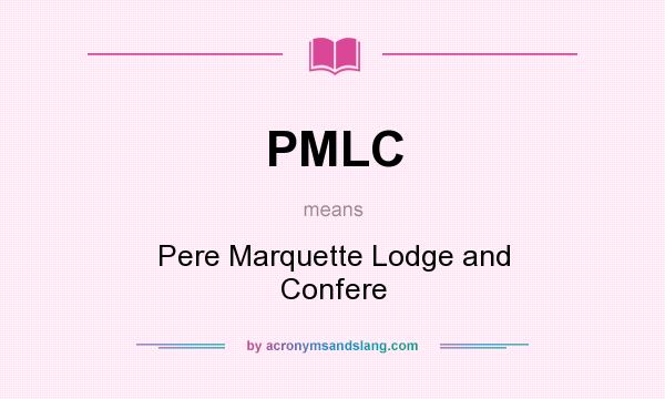 What does PMLC mean? It stands for Pere Marquette Lodge and Confere