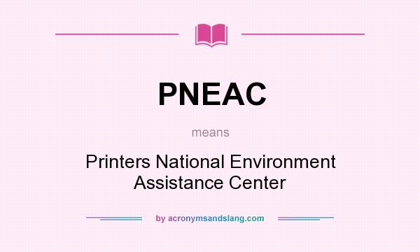 What does PNEAC mean? It stands for Printers National Environment Assistance Center