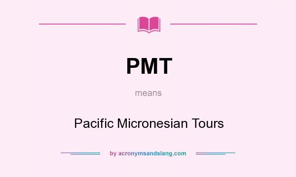 What does PMT mean? It stands for Pacific Micronesian Tours
