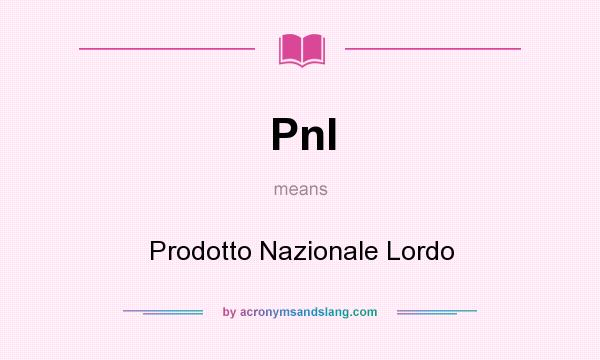 What does Pnl mean? It stands for Prodotto Nazionale Lordo