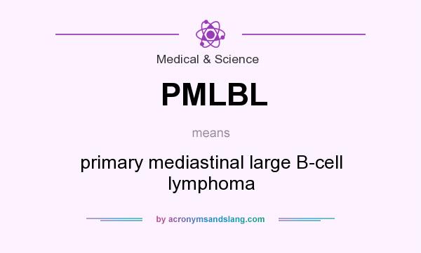 What does PMLBL mean? It stands for primary mediastinal large B-cell lymphoma