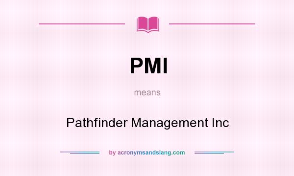 What does PMI mean? It stands for Pathfinder Management Inc